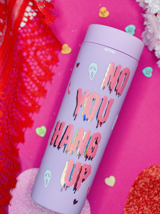 No You Hang Up - Soft Touch Tumbler (PRE-ORDER)
